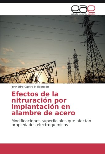 Efectos de la nitruración por implantación en alambre de acero: Modificaciones superficiales que afectan propiedades electroquímicas