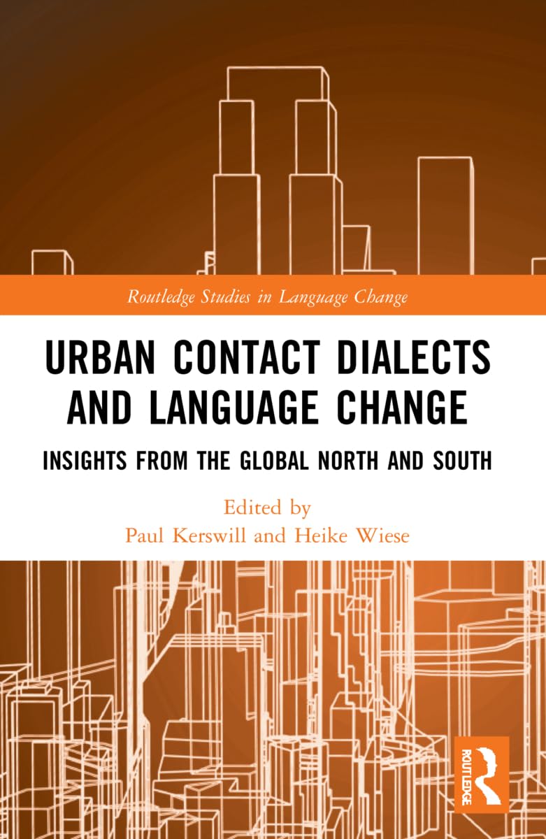 Urban Contact Dialects and Language Change: Insights from the Global North and South (Routledge Studies in Language Change)