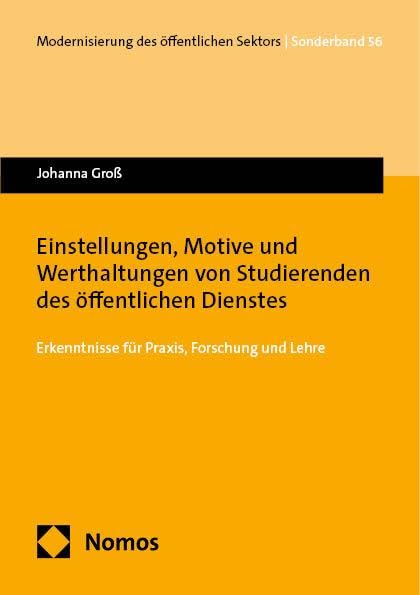 Einstellungen, Motive und Werthaltungen von Studierenden des öffentlichen Dienstes: Erkenntnisse für Praxis, Forschung und Lehre (Modernisierung des öffentlichen Sektors (Gelbe Reihe))