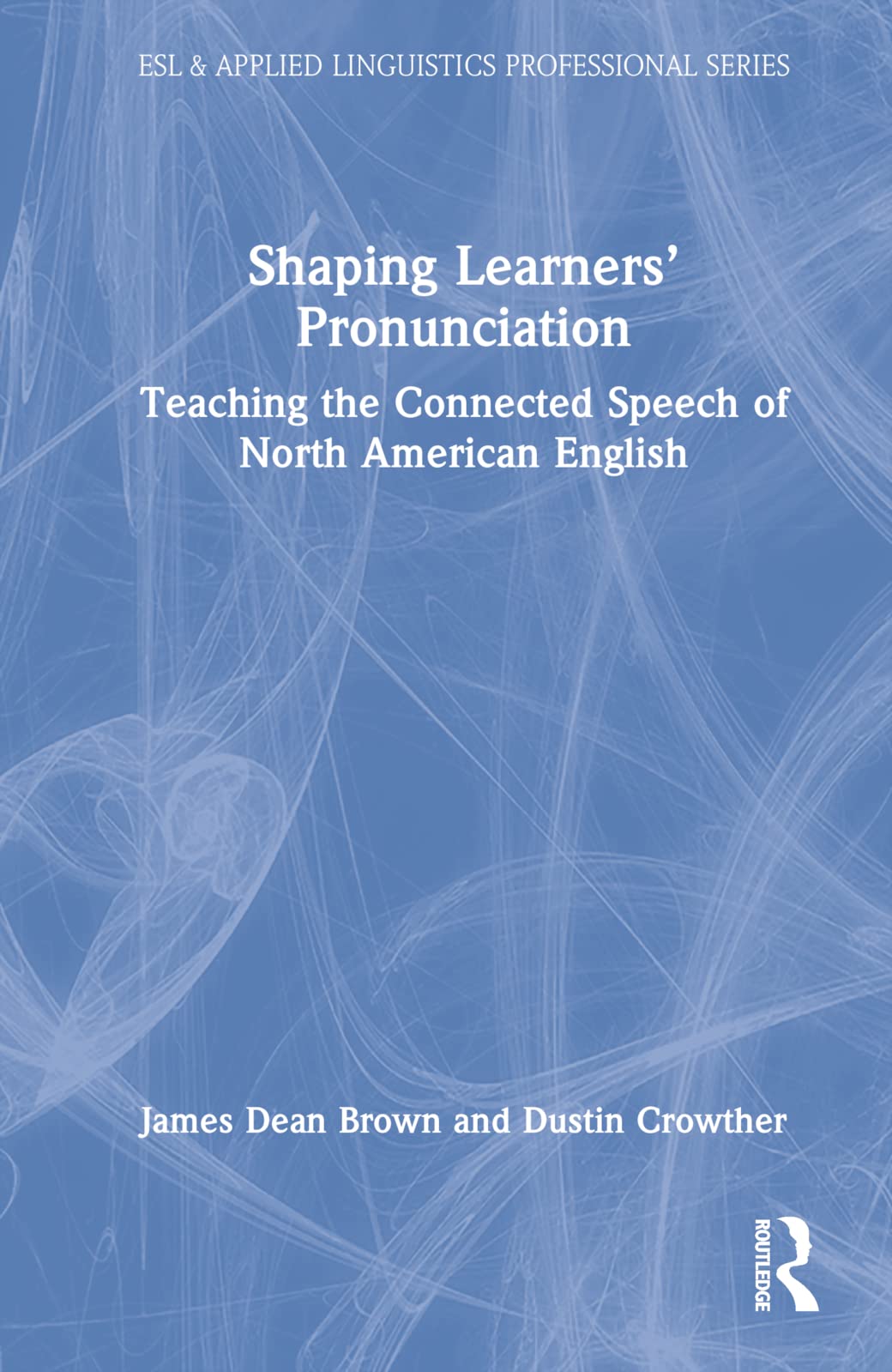 Shaping Learners’ Pronunciation: Teaching the Connected Speech of North American English (Esl & Applied Linguistics Professional)