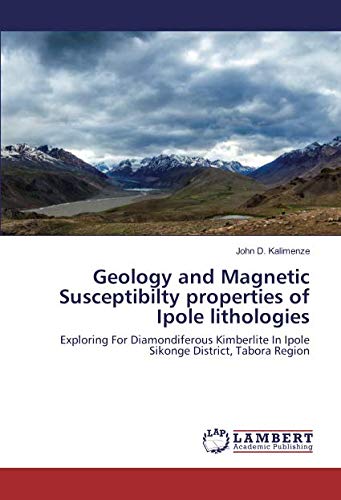 Geology and Magnetic Susceptibilty properties of Ipole lithologies: Exploring For Diamondiferous Kimberlite In Ipole Sikonge District, Tabora Region