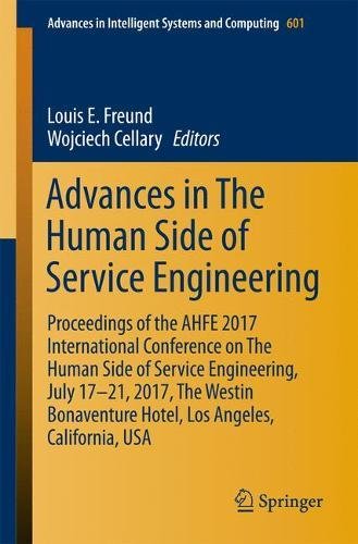 Advances in The Human Side of Service Engineering: Proceedings of the AHFE 2017 International Conference on The Human Side of Service Engineering, ... in Intelligent Systems and Computing)