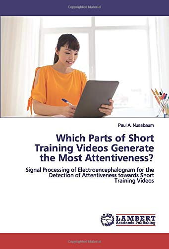 Which Parts of Short Training Videos Generate the Most Attentiveness?: Signal Processing of Electroencephalogram for the Detection of Attentiveness towards Short Training Videos