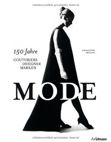 Mode. 150 Jahre Couturiers, Designer, Marken