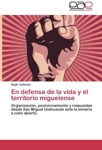 En defensa de la vida y el territorio miguelense: Organización, posicionamiento y respuestas desde San Miguel Ixtahuacán ante la minería a cielo abierto