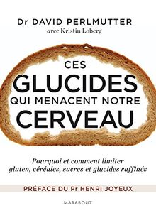 Ces glucides qui menacent notre cerveau : pourquoi et comment limiter gluten, céréales, sucres et glucides raffinés