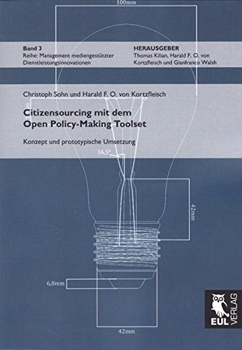 Citizensourcing mit dem Open Policy-Making Toolset: Konzept und prototypische Umsetzung (Management mediengestützter Dienstleistungsinnovationen)