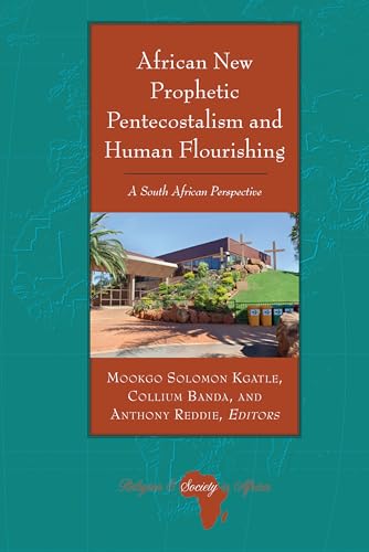 African New Prophetic Pentecostalism and Human Flourishing: A South African Perspective (Religion and Society in Africa, Band 8)