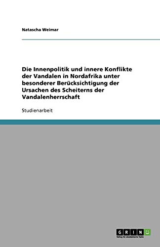 Die Innenpolitik und innere Konflikte der Vandalen in Nordafrika unter besonderer Berücksichtigung der Ursachen des Scheiterns der Vandalenherrschaft