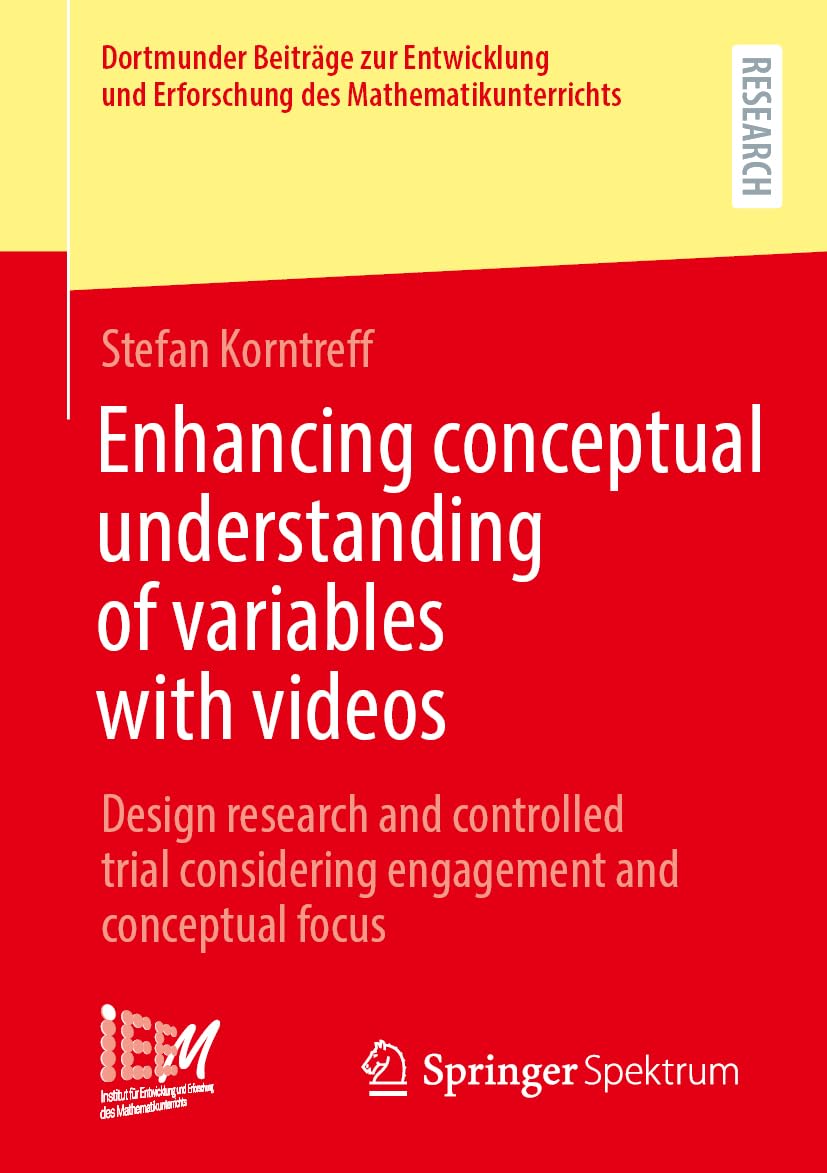 Enhancing conceptual understanding of variables with videos: Design research and controlled trial considering engagement and conceptual focus ... Erforschung des Mathematikunterrichts, 60)