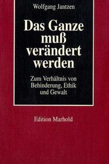 Das Ganze muss verändert werden: Zum Verhältnis von Behinderung, Ethik und Gewalt