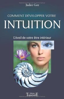 Comment développer votre intuition : l'éveil de votre être intérieur