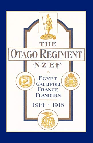 Official History Of The Otago Regiment In The Great War 1914-1918: Official History Of The Otago Regiment In The Great War 1914-1918