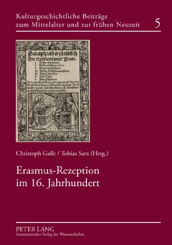 Erasmus-Rezeption im 16. Jahrhundert (Kulturgeschichtliche Beiträge zum Mittelalter und zur frühen Neuzeit)