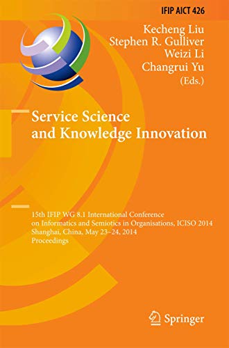 Service Science and Knowledge Innovation: 15th IFIP WG 8.1 International Conference on Informatics and Semiotics in Organisations, ICISO 2014, ... and Communication Technology, 426, Band 426)