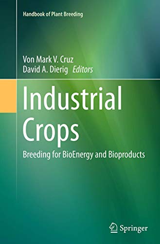 Industrial Crops: Breeding for BioEnergy and Bioproducts (Handbook of Plant Breeding, Band 9)