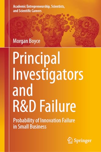 Principal Investigators and R&D Failure: Probability of Innovation Failure in Small Business (Academic Entrepreneurship, Scientists, and Scientific Careers)