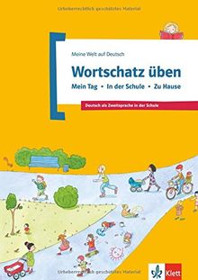 Wortschatz üben: Mein Tag - In der Schule - Zu Hause: Deutsch als Zweitsprache in der Schule. Buch (Meine Welt auf Deutsch)