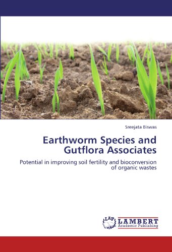 Earthworm Species and Gutflora Associates: Potential in improving soil fertility and bioconversion of organic wastes