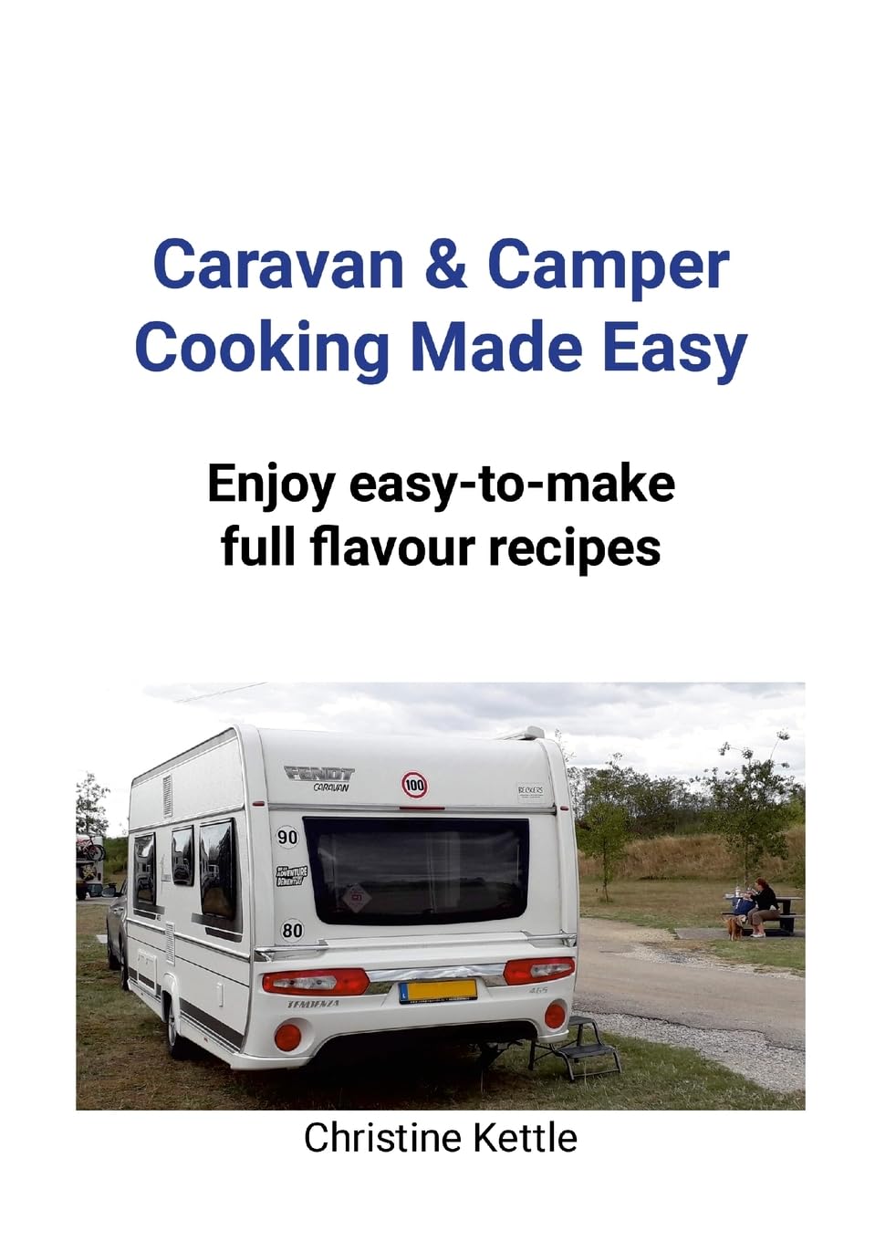 Caravan & Camper Cooking Made Easy: Enjoy Easy-to-make Full Flavour Recipes