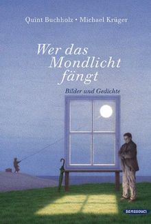 Wer das Mondlicht fängt: Bilder und Gedichte