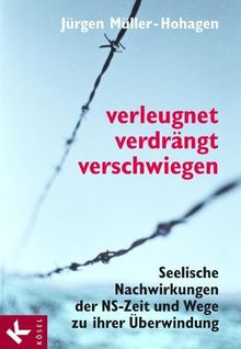 Verleugnet, verdrängt, verschwiegen: Seelische Nachwirkungen der NS-Zeit und Wege zu ihrer Überwindung