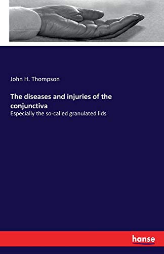 The diseases and injuries of the conjunctiva: Especially the so-called granulated lids
