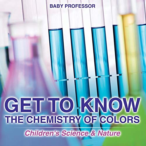 Get to Know the Chemistry of Colors Children's Science & Nature