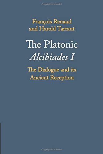 The Platonic Alcibiades I: The Dialogue and its Ancient Reception