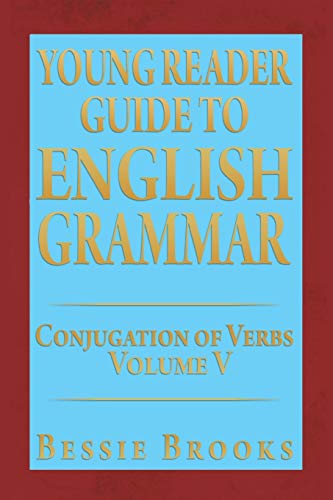 Young Reader Guide to English Grammar: Conjugation of Verbs Volume V