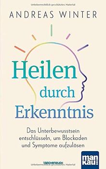 Heilen durch Erkenntnis: Das Unterbewusstsein entschlüsseln, um Blockaden und Symptome aufzulösen