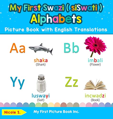 My First Swazi ( siSwati ) Alphabets Picture Book with English Translations: Bilingual Early Learning & Easy Teaching Swazi ( siSwati ) Books for Kids ... Basic Swazi ( Siswati ) Words for Ch, Band 1)