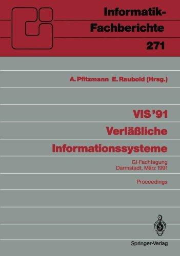 VIS '91 Verläßliche Informationssysteme: GI-Fachtagung, Darmstadt, 13.-15. März 1991 Proceedings (Informatik-Fachberichte) (German Edition)