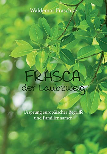 Frasca, der Laubzweig: Ursprung europäischer Begriffe und Familiennamen