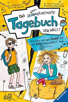 Das ungeheimste Tagebuch der Welt! Band 3: Wie mein nerviger Bruder mit auf meine Klassenfahrt kam … (Das ungeheimste Tagebuch der Welt!, 3)