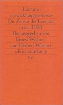 »Literaturentwicklungsprozesse«: Die Zensur der Literatur in der DDR (edition suhrkamp)