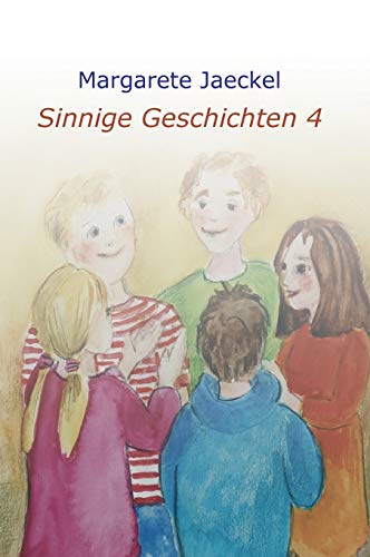 Sinnige Geschichten 4: zu den Jahresfesten (Sinnige Geschichten von Margarete Jaeckel)