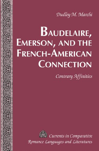 Baudelaire, Emerson, and the French-American Connection: Contrary Affinities (Currents in Comparative Romance Languages and Literatures)