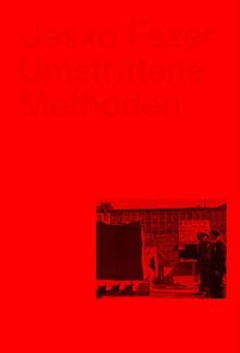 Umstrittene Methoden: Architekturdiskurse der Verwissenschaftlichung, Politisierung und Mitbestimmung in den 1960er Jahren