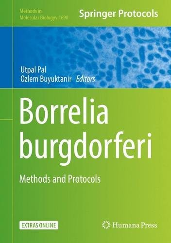 Borrelia burgdorferi: Methods and Protocols (Methods in Molecular Biology, Band 1690)
