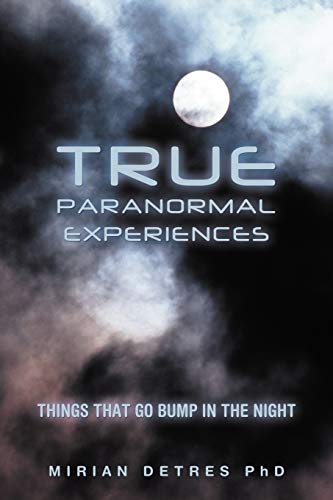 True Paranormal Experiences: Things That Go Bump In The Night