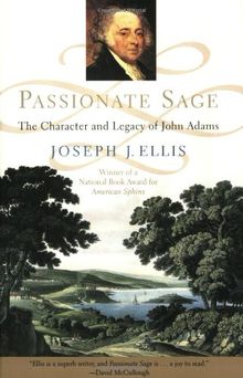 Passionate Sage: The Character and Legacy of John Adams: Character and Legend of John Adams