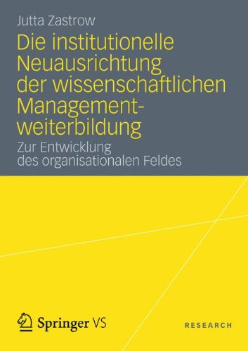 Die institutionelle Neuausrichtung der wissenschaftlichen Managementweiterbildung: Zur Entwicklung des organisationalen Feldes (German Edition)