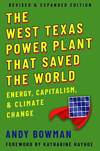 West Texas Power Plant That Saved the World: Energy, Capitalism, and Climate Change, Revised and Expanded Edition