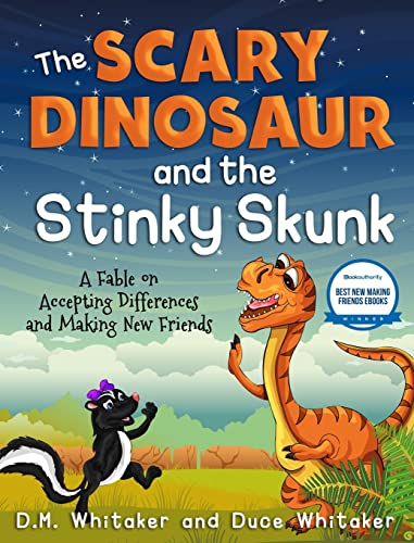 The Scary Dinosaur and The Stinky Skunk: A Fable on Accepting Differences and Making New Friends (Scary Dinosaur and Stinky Skunk, Band 1)