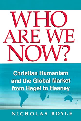 Who Are We Now?: Christian Humanism and the Global Market from Hegel to Heaney