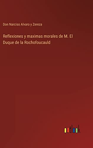 Reflexiones y maximas morales de M. El Duque de la Rochofoucauld