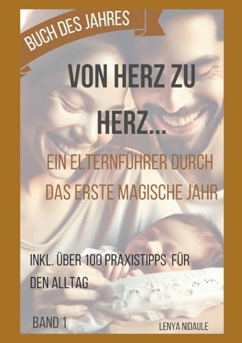 Von Herz zu Herz: Ein Elternführer durch das erste magische Jahr: Inkl. über 100 Praxistipps für den Alltag