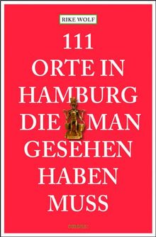 111 Orte in Hamburg die man gesehen haben muss von Wolf, Rike | Buch | Zustand sehr gut