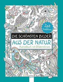 Die schönsten Bilder aus der Natur. Ausmalbuch mit Bilderrahmen: Zeit zum Entspannen